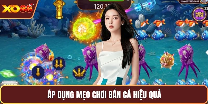 Áp dụng mẹo chơi bắn cá hiệu quả