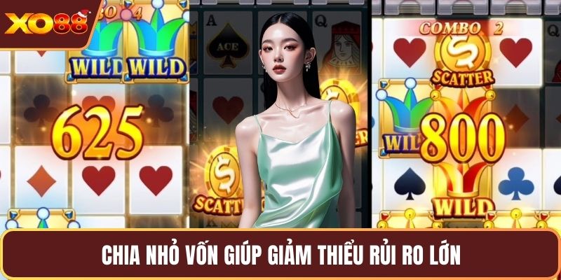 Chia nhỏ vốn giúp giảm thiểu rủi ro lớn
