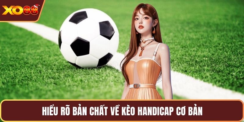 Hiểu rõ bản chất về kèo Handicap cơ bản