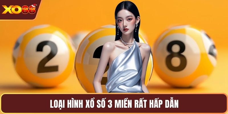 Loại hình xổ số 3 miền rất hấp dẫn