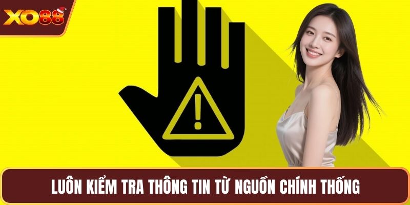 Luôn kiểm tra thông tin từ nguồn chính thống