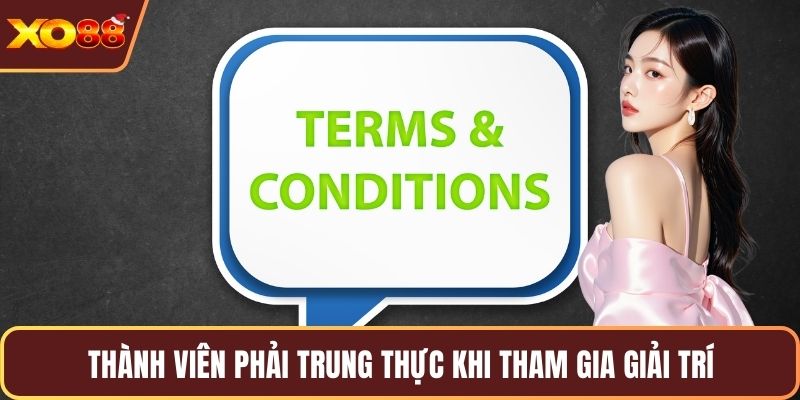 Thành viên phải trung thực khi tham gia giải trí