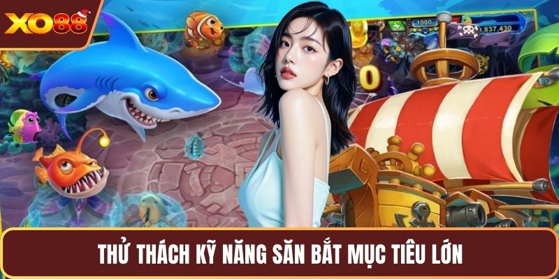 Thử thách kỹ năng săn bắt mục tiêu lớn